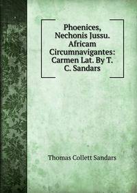 Phoenices, Nechonis Jussu. Africam Circumnavigantes: Carmen Lat. By T.C. Sandars