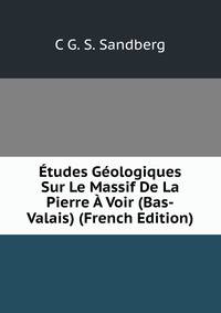 Etudes Geologiques Sur Le Massif De La Pierre A Voir (Bas-Valais) (French Edition)
