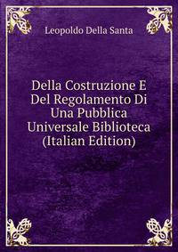 Della Costruzione E Del Regolamento Di Una Pubblica Universale Biblioteca (Italian Edition)