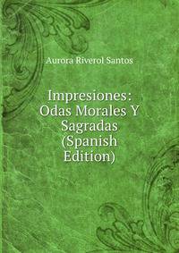 Impresiones: Odas Morales Y Sagradas (Spanish Edition)