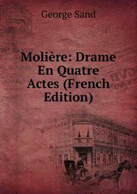 Moliere: Drame En Quatre Actes (French Edition)