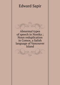 Abnormal types of speech in Nootka ; Noun reduplication in Comox, a Salish language of Vancouver Island