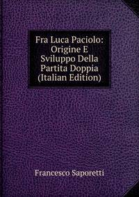 Fra Luca Paciolo: Origine E Sviluppo Della Partita Doppia (Italian Edition)
