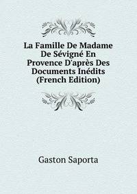 La Famille De Madame De S?vign? En Provence D'apr?s Des Documents In?dits (French Edition)