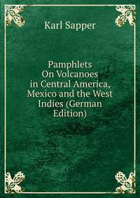 Pamphlets On Volcanoes in Central America, Mexico and the West Indies (German Edition)