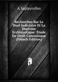 Recherches Sur Le Duel Judiciaire Et La Doctrine Ecclesiastique: Etude De Droit Canoninque (French Edition)