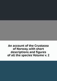 An account of the Crustacea of Norway, with short descriptions and figures of all the species Volume v. 2