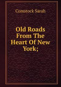 Old Roads From The Heart Of New York;