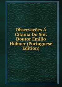 Observacoes A Citania Do Snr. Doutor Emilio Hubner (Portuguese Edition)