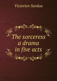 The sorceress a drama in five acts