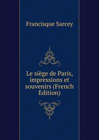 Le siege de Paris, impressions et souvenirs (French Edition)