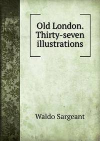Old London. Thirty-seven illustrations
