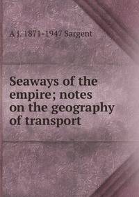 Seaways of the empire; notes on the geography of transport