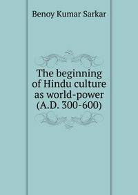 The beginning of Hindu culture as world-power (A.D. 300-600)