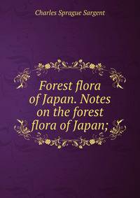 Forest flora of Japan. Notes on the forest flora of Japan;