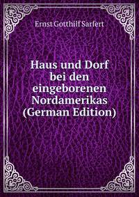 Haus und Dorf bei den eingeborenen Nordamerikas (German Edition)