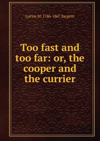 Too fast and too far: or, the cooper and the currier