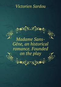 Madame Sans-Gene, an historical romance. Founded on the play