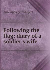 Following the flag: diary of a soldier's wife
