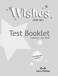 Wishes B2.2. Test Booklet. Сборник тестовых заданий и упражнений