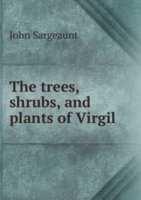 The trees, shrubs, and plants of Virgil