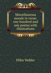 Miscellaneous moods in verse: one hundred and one poems with illustrations