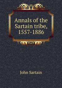 Annals of the Sartain tribe, 1557-1886