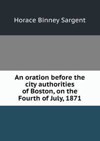 An oration before the city authorities of Boston, on the Fourth of July, 1871.