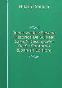 Roncesvalles: Resena Historica De Su Real Casa, Y Descripcion De Su Contorno (Spanish Edition)