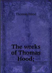 The works of Thomas Hood;