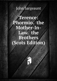 Terence: Phormio. the Mother-In-Law. the Brothers (Scots Edition)