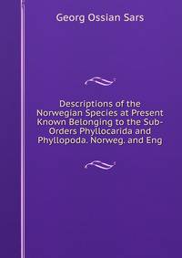 Descriptions of the Norwegian Species at Present Known Belonging to the Sub-Orders Phyllocarida and Phyllopoda. Norweg. and Eng