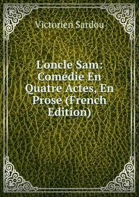 L'oncle Sam: Com?die En Quatre Actes, En Prose (French Edition)