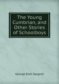 The Young Cumbrian, and Other Stories of Schoolboys