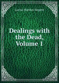 Dealings with the Dead, Volume 1