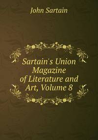 Sartain's Union Magazine of Literature and Art, Volume 8