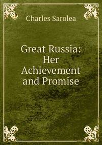 Great Russia: Her Achievement and Promise
