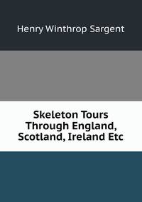 Skeleton Tours Through England, Scotland, Ireland Etc