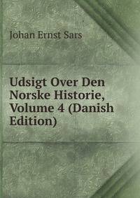 Udsigt Over Den Norske Historie, Volume 4 (Danish Edition)