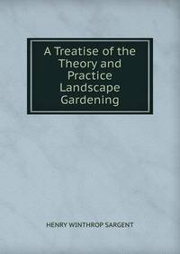 A Treatise of the Theory and Practice Landscape Gardening