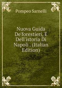 Nuova Guida De'forestieri, E Dell'istoria Di Napoli . (Italian Edition)
