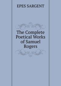 The Complete Poetical Works of Samuel Rogers