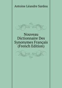 Nouveau Dictionnaire Des Synonymes Francais (French Edition)