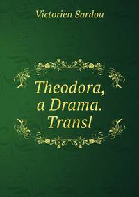 Theodora, a Drama. Transl