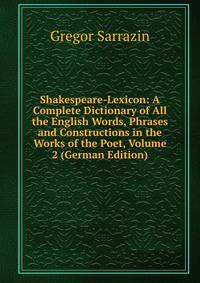 Shakespeare-Lexicon: A Complete Dictionary of All the English Words, Phrases and Constructions in the Works of the Poet, Volume 2 (German Edition)