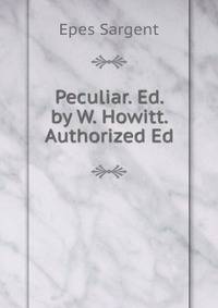 Peculiar. Ed. by W. Howitt. Authorized Ed