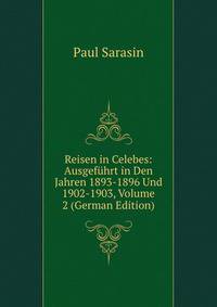 Reisen in Celebes: Ausgefuhrt in Den Jahren 1893-1896 Und 1902-1903, Volume 2 (German Edition)