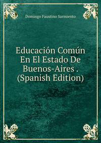 Educacion Comun En El Estado De Buenos-Aires . (Spanish Edition)