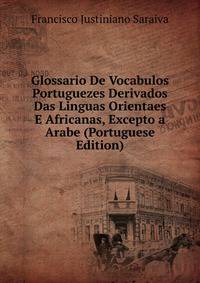 Glossario De Vocabulos Portuguezes Derivados Das Linguas Orientaes E Africanas, Excepto a Arabe (Portuguese Edition)
