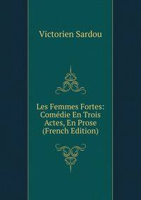 Les Femmes Fortes: Comedie En Trois Actes, En Prose (French Edition)